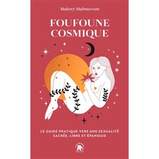 Foufoune cosmique : Le guide pratique vers une sexualité sacrée, libre et épanouie (FP)