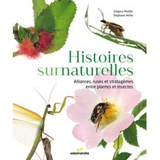 Histoires surnaturelles : Alliances, ruses et stratagèmes entre plantes et insectes