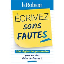 Ecrivez sans fautes : 200 règles de grammaire pour ne plus faire de fautes !