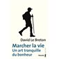 Marcher la vie : un art tranquille du bonheur