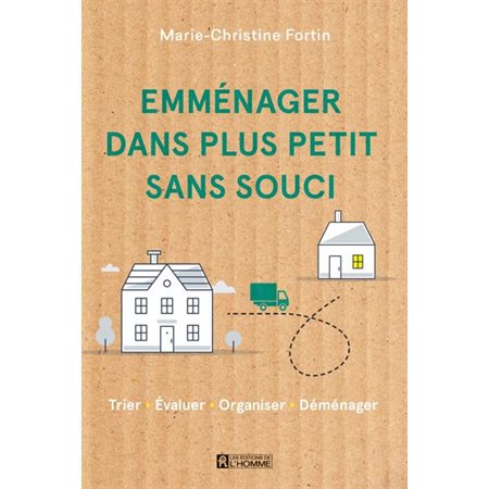 Emménager dans plus petit sans souci : Trier • Évaluer • Organiser • Déménager