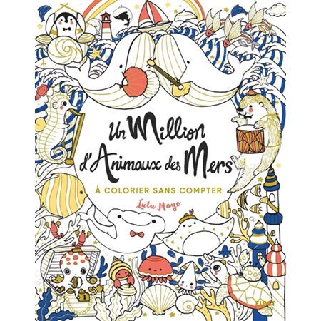 Un million d'animaux des mers : À colorier sans compter