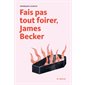 Fais pas tout foirer, James Becker : POL