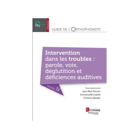 Guide de l'orthophoniste T.04 :  Intervention dans les troubles : parole, voix, déglutition et déficiences auditives