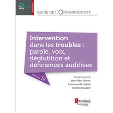 Guide de l'orthophoniste T.04 :  Intervention dans les troubles : parole, voix, déglutition et déficiences auditives