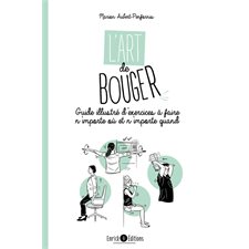 L'art de bouger : Un guide au quotidien même quand on n'a ni le temps ni l'envie