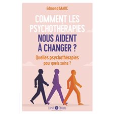Comment les psychothérapies nous aident à changer ? Quelles psychothérapies pour quels soins ?