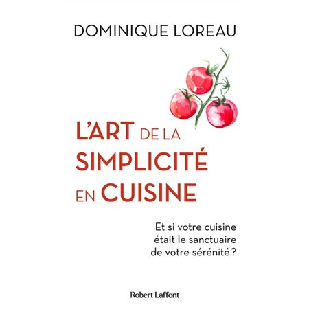 L'art de la simplicité en cuisine : Et si votre cuisine était le sanctuaire de votre sérénité ?