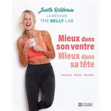 Mieux dans son ventre, mieux dans sa tête : La méthode The Belly Lab : Exercices, rituels, recettes