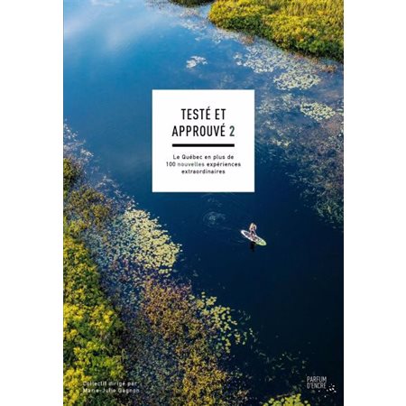 Testé et approuvé T.02 : Le Québec en plus de 100 nouvelles expériences extraordinaires