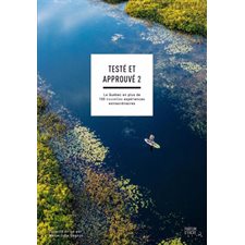 Testé et approuvé T.02 : Le Québec en plus de 100 nouvelles expériences extraordinaires