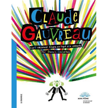 Claude Gauvreau : L'art vraiment bizarre expliqué  aux enfants : Mini punk