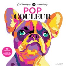 Pop Couleur : Coloriages par numéros : 30 coloriages à réaliser grâce aux cases numérotées