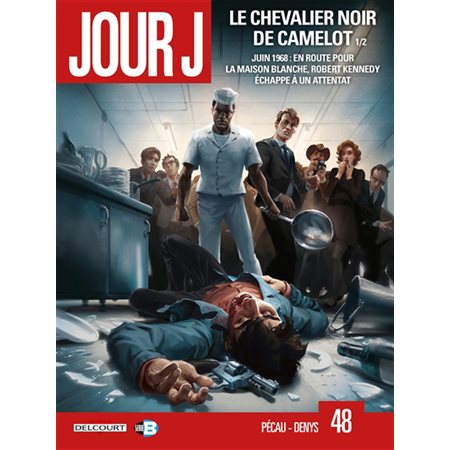 Jour J T.48 : Le chevalier noir de Camelot 1ère partie : Juin 1968 : En route pour la Maison-Blanche, Robert Kennedy échappe à un attentat : Bande dessinée