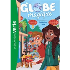 Le globe magique T.02 : Destination Chine : Bibliothèque verte : 6-8