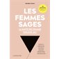 Les femmes sages : La santé des femmes parlons-en ! : Sexualité, gynécologie, violences, douleurs, endométriose, contraception ... 30 spécialistes partagent leur expérience
