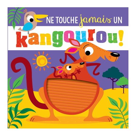 Ne touche jamais un kangourou ! : Livre cartonné