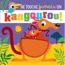 Ne touche jamais un kangourou ! : Livre cartonné