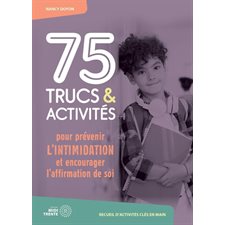 75 trucs et activités pour prévenir l'intimidation et encourager l'affirmation de soi