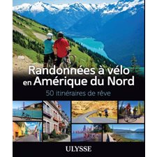 Randonnées à vélo Amérique du Nord : 50 itinéraires de rêve (Ulysse)