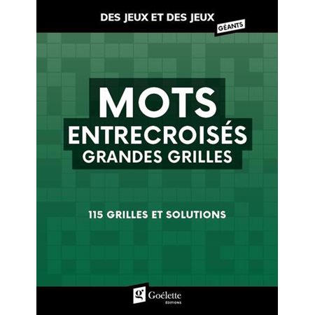 Mots entrecroisés grandes grilles : 115 grilles et solutions : Des jeux et des jeux géants