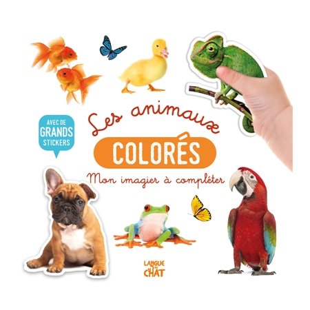 Les animaux colorés : Mon bel imagier à compléter : Avec de grands stickers