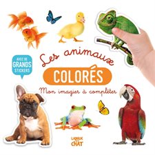 Les animaux colorés : Mon bel imagier à compléter : Avec de grands stickers