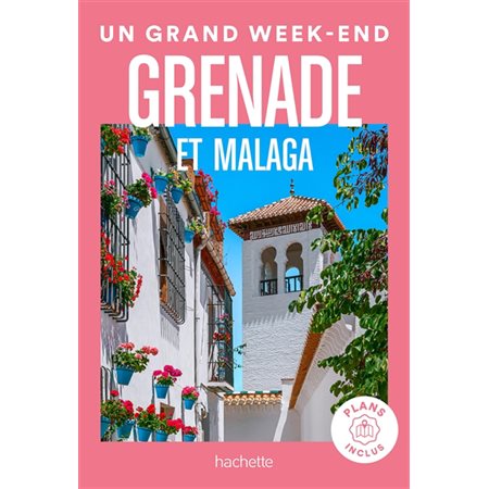 Grenade et Malaga : Un grand week-end à ... (Hachette)