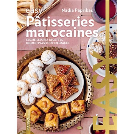 Pâtisseries marocaines : Les meilleures recettes de mon pays tout en images