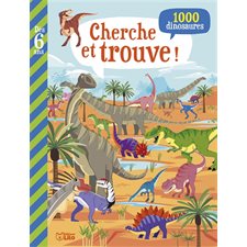 Cherche et trouve ! : 1 000 dinosaures : Mon grand livre de jeux : Dès 6 ans