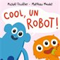 Cool, un robot ! : Loulou & cie : Livre cartonné
