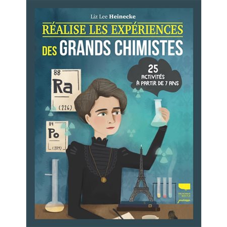 Réalise les expériences des grands chimistes : 25 activités à partir de 7 ans