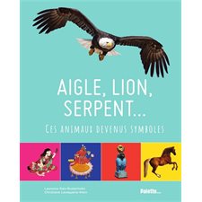 Aigle, lion, serpent ... : Ces animaux devenus symboles