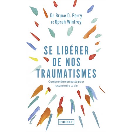 Se libérer de nos traumatismes (FP) : Comprendre son passé pour reconstruire sa vie