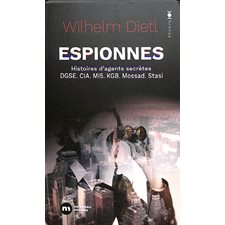 Espionnes (FP) : Histoires d'agents secrètes : DGSE, CIA, MI5, KGB, Mossad, Stasi