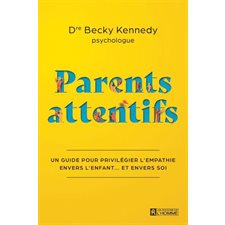 Parents attentifs : Un guide pour privilégier l'empathie envers l'enfant ... et envers soi