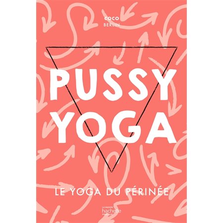 Pussy yoga : Le yoga du périnée