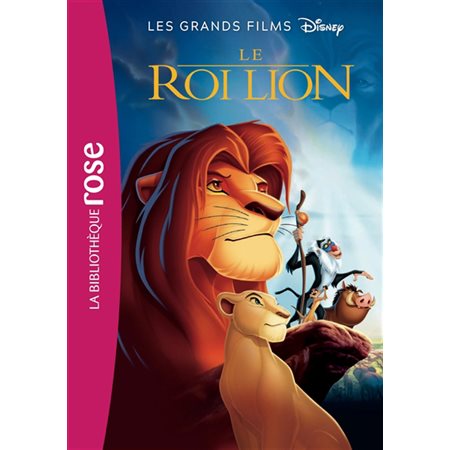 Le roi lion : Le roman du film :  Les grands films Disney : Bibliothèque rose : 6-8