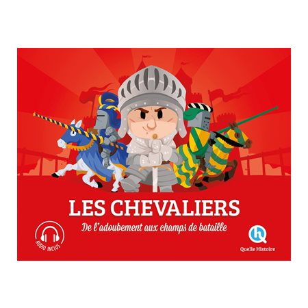 Les chevaliers : De l'adoubement aux champs de bataille : Histoire jeunesse : Quelle histoire