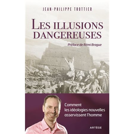 Les illusions dangereuses : Comment les idéologies nouvelles asservissent l'homme