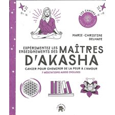 Expérimentez les enseignements des maîtres d'Akasha : Cahier pour cheminer de la peur à l'amour : 7 méditations audio incluses