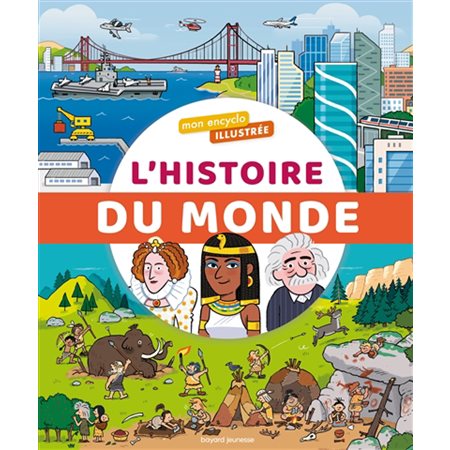 L'histoire du monde : De la préhistoire à nos jours : La grande aventure des hommes : Mon encyclo illustrée