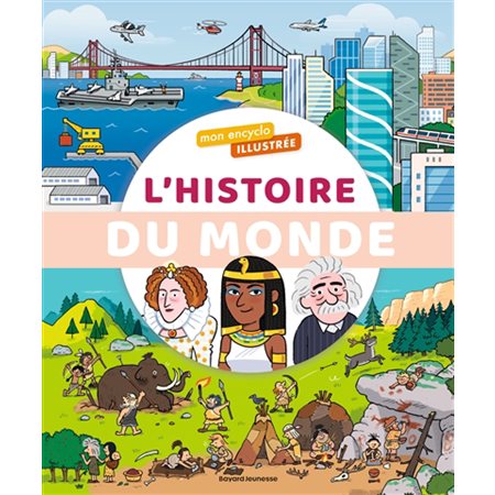 L'histoire du monde : De la préhistoire à nos jours : La grande aventure des hommes : Mon encyclo illustrée