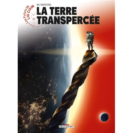 Les futurs de Liu Cixin T.09 : La terre transpercée : Bande dessinée