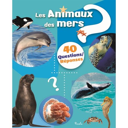 Les animaux des mers : 40 questions réponses : Couverture rigide