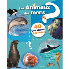 Les animaux des mers : 40 questions réponses : Couverture rigide