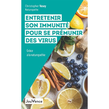 Entretenir son immunité pour se prémunir des virus : Grâce à la naturopathie