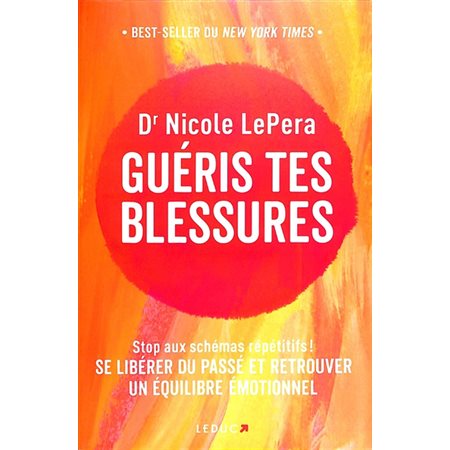 Guéris tes blessures : Stop aux schémas répétitifs ! : Se libérer du passé et retrouver un équilibre émotionnel