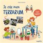 Je crée mon terrarium : C'est magique ! : J'aime la nature