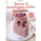 Savons et cosmétiques solides faits maison : 58 recettes naturelles, économiques, personnalisables